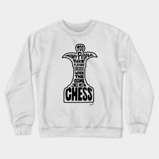 Too many people are playing checkers when the game is chess (black) Crewneck Sweatshirt